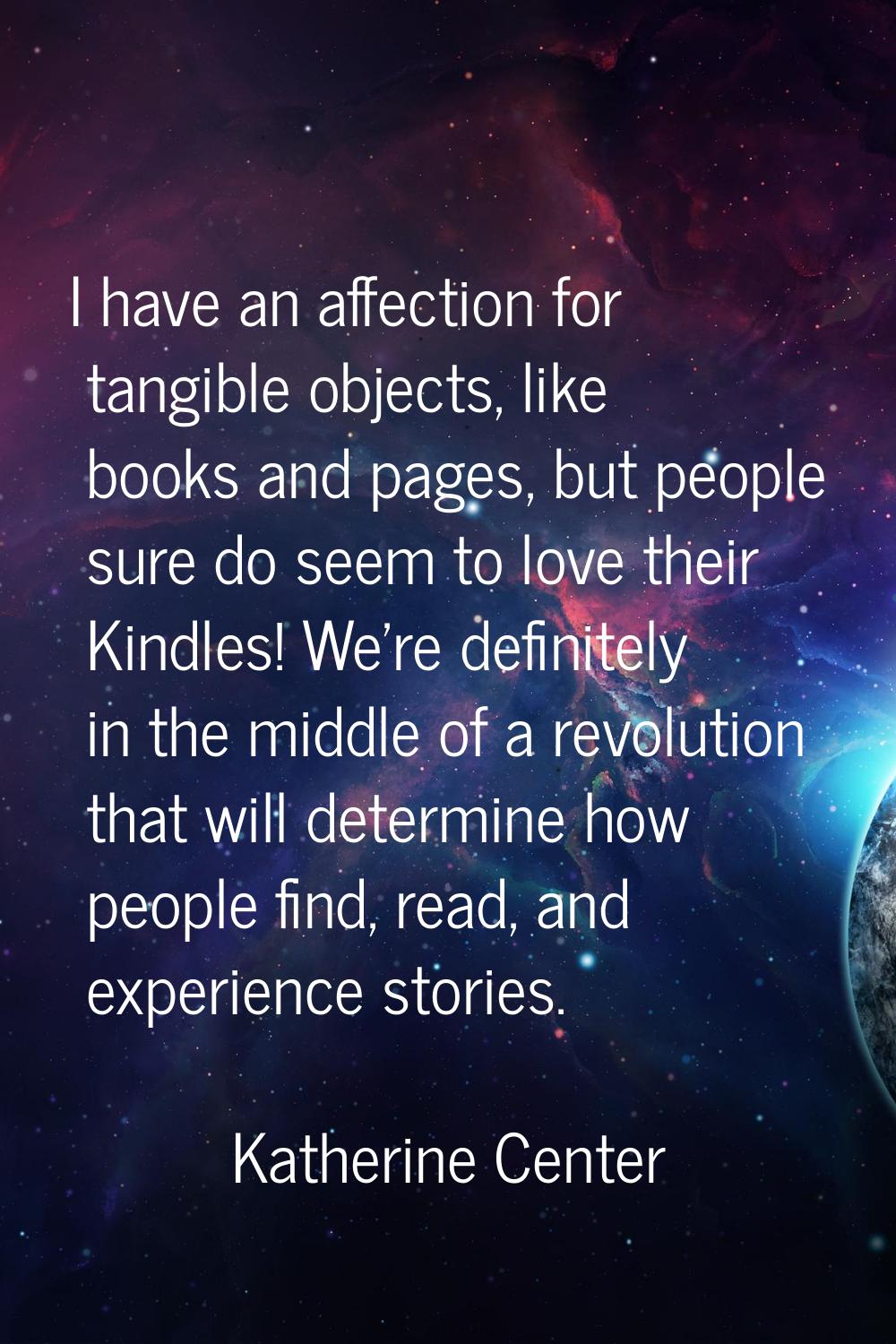 I have an affection for tangible objects, like books and pages, but people sure do seem to love the