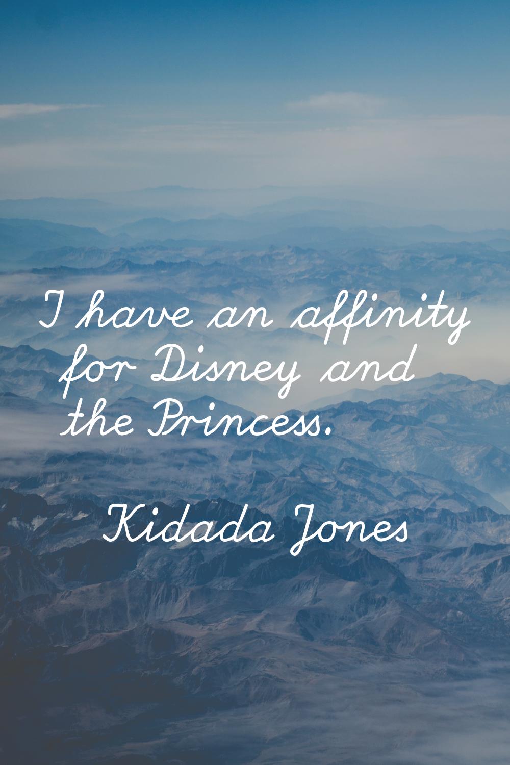 I have an affinity for Disney and the Princess.