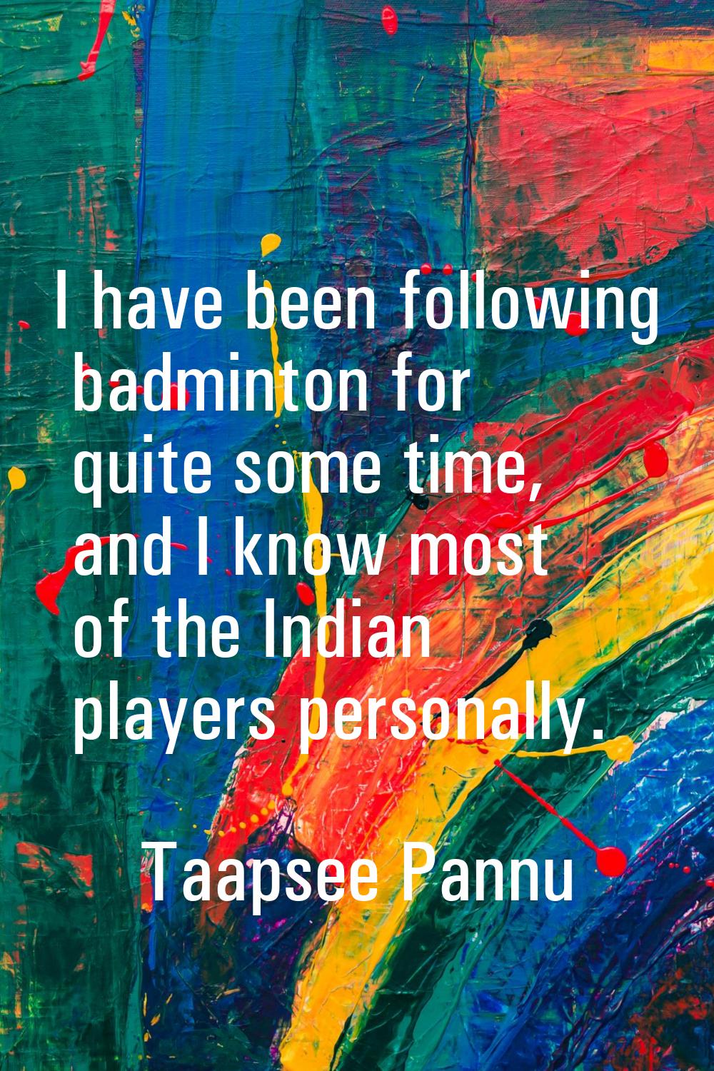 I have been following badminton for quite some time, and I know most of the Indian players personal