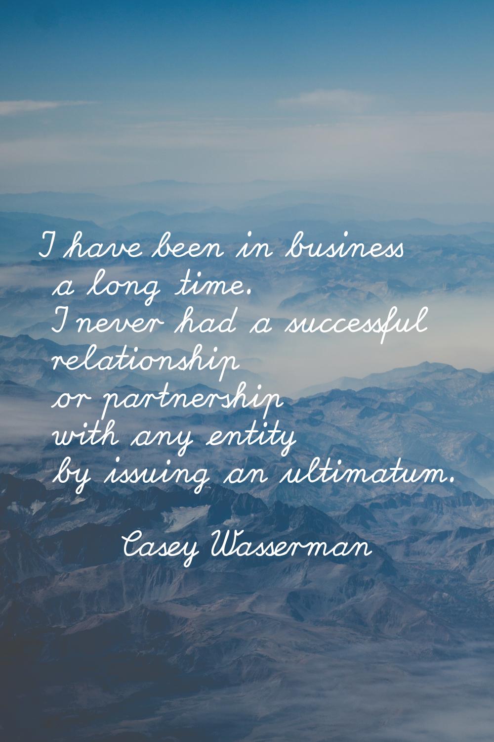 I have been in business a long time. I never had a successful relationship or partnership with any 