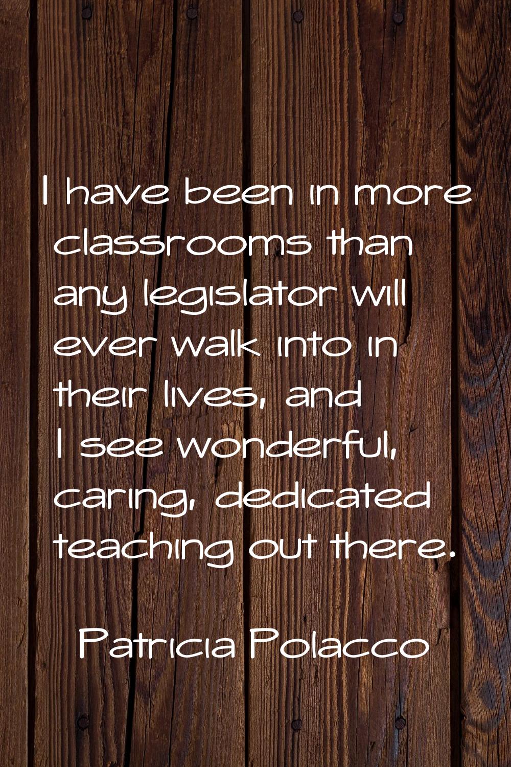 I have been in more classrooms than any legislator will ever walk into in their lives, and I see wo