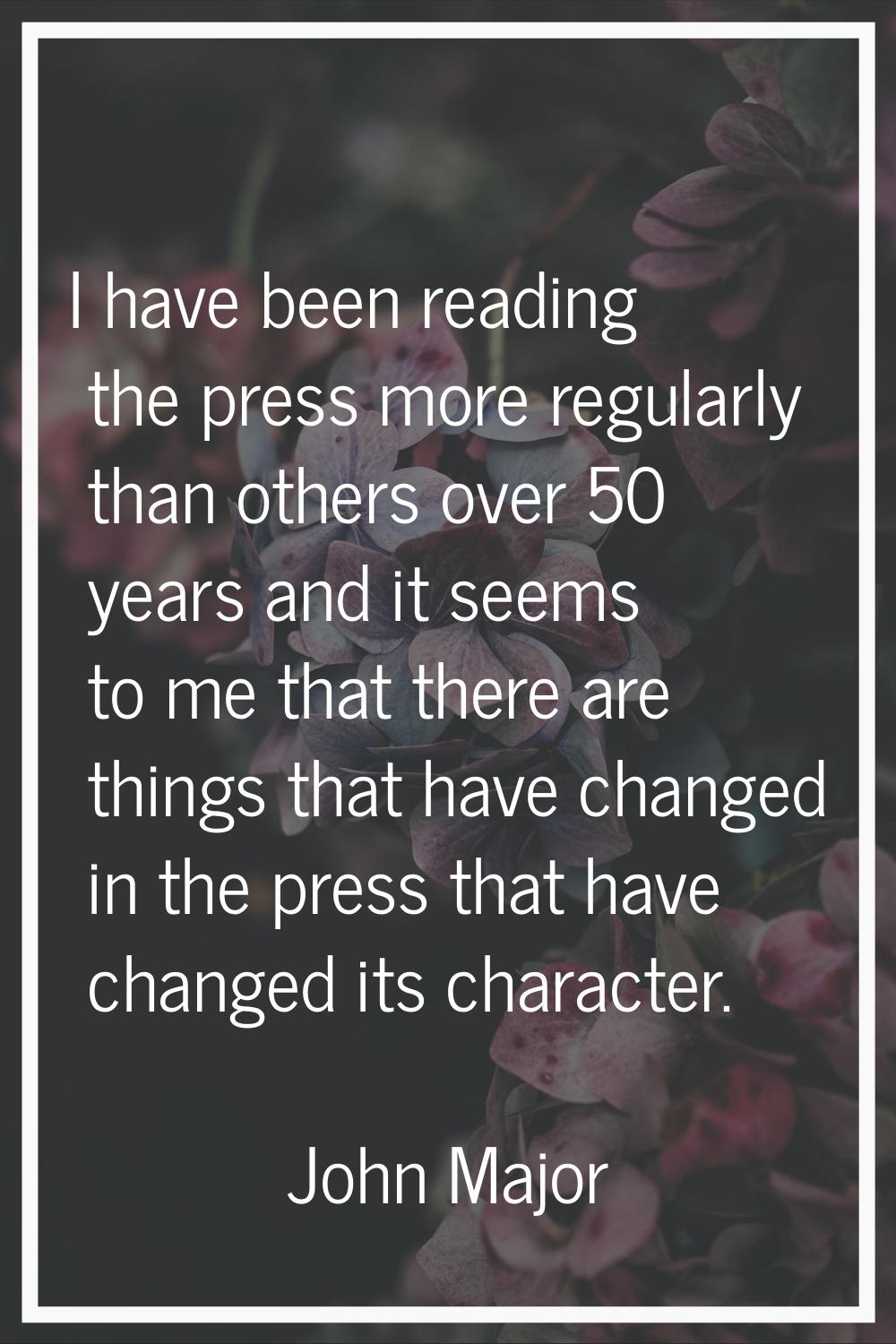 I have been reading the press more regularly than others over 50 years and it seems to me that ther