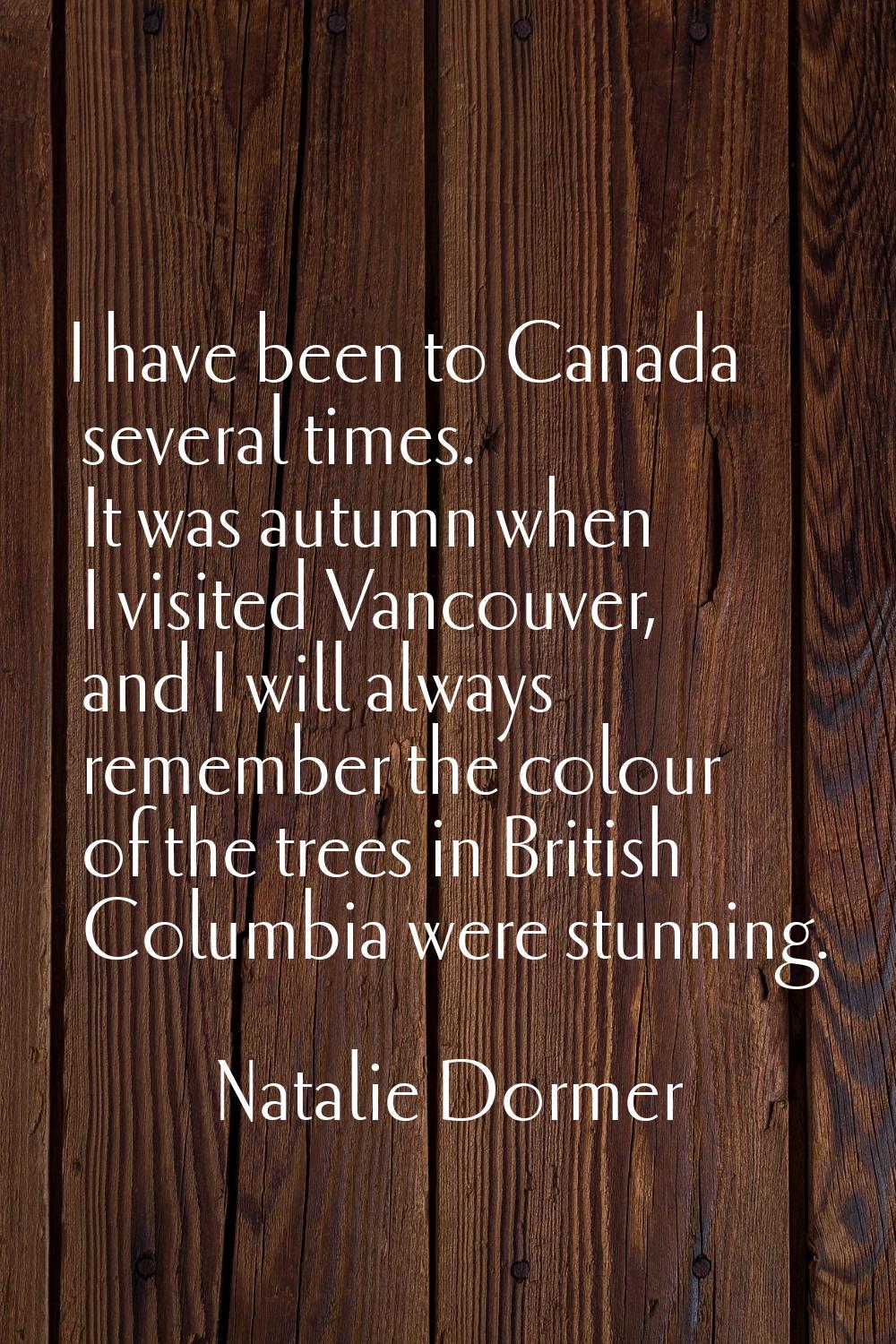I have been to Canada several times. It was autumn when I visited Vancouver, and I will always reme