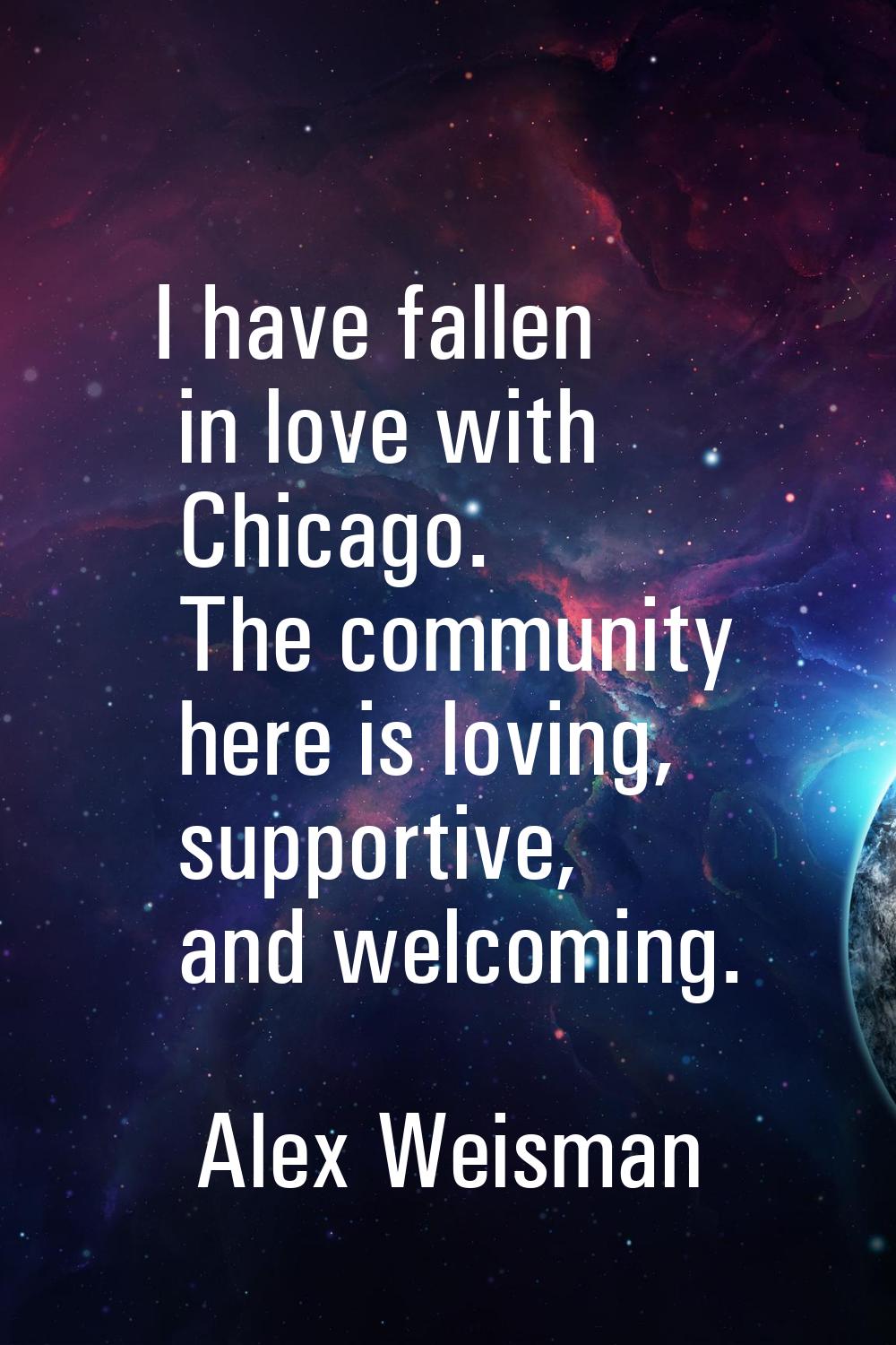 I have fallen in love with Chicago. The community here is loving, supportive, and welcoming.