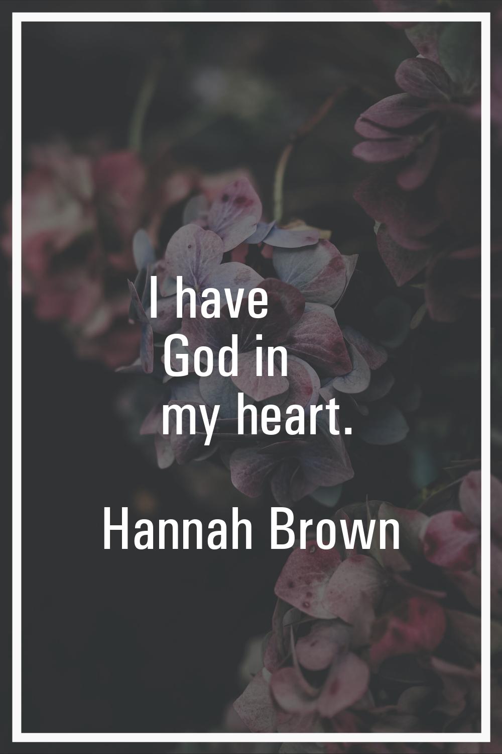 I have God in my heart.
