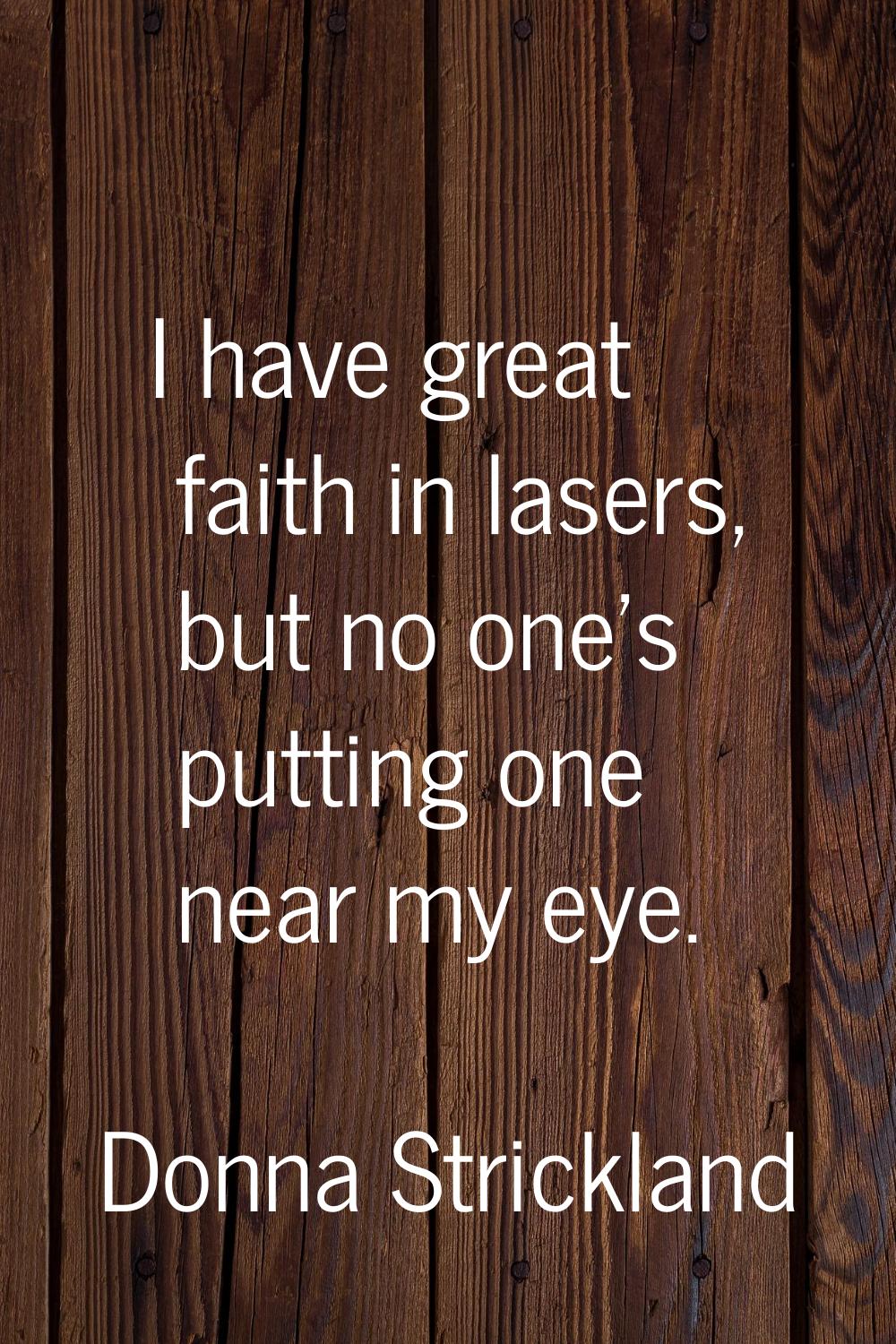I have great faith in lasers, but no one’s putting one near my eye.
