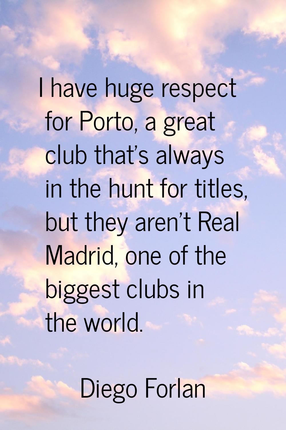I have huge respect for Porto, a great club that's always in the hunt for titles, but they aren't R