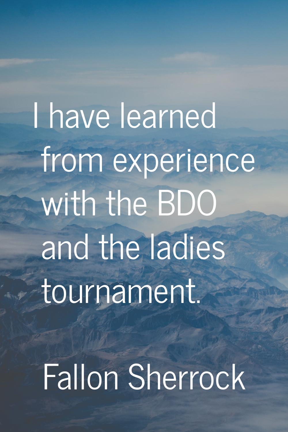 I have learned from experience with the BDO and the ladies tournament.