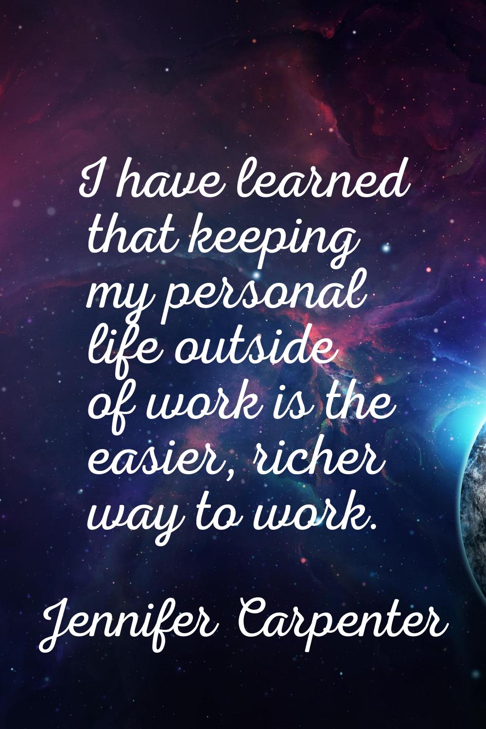 I have learned that keeping my personal life outside of work is the easier, richer way to work.