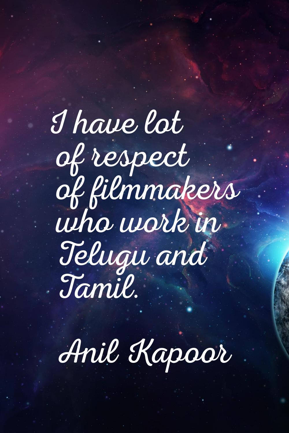 I have lot of respect of filmmakers who work in Telugu and Tamil.