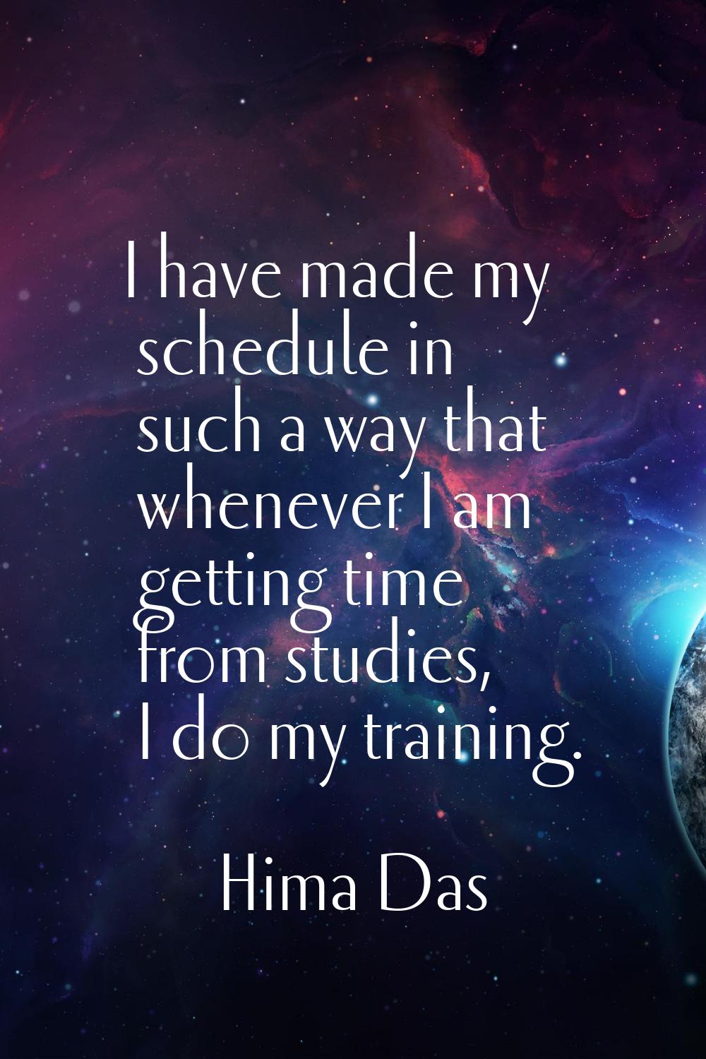 I have made my schedule in such a way that whenever I am getting time from studies, I do my trainin