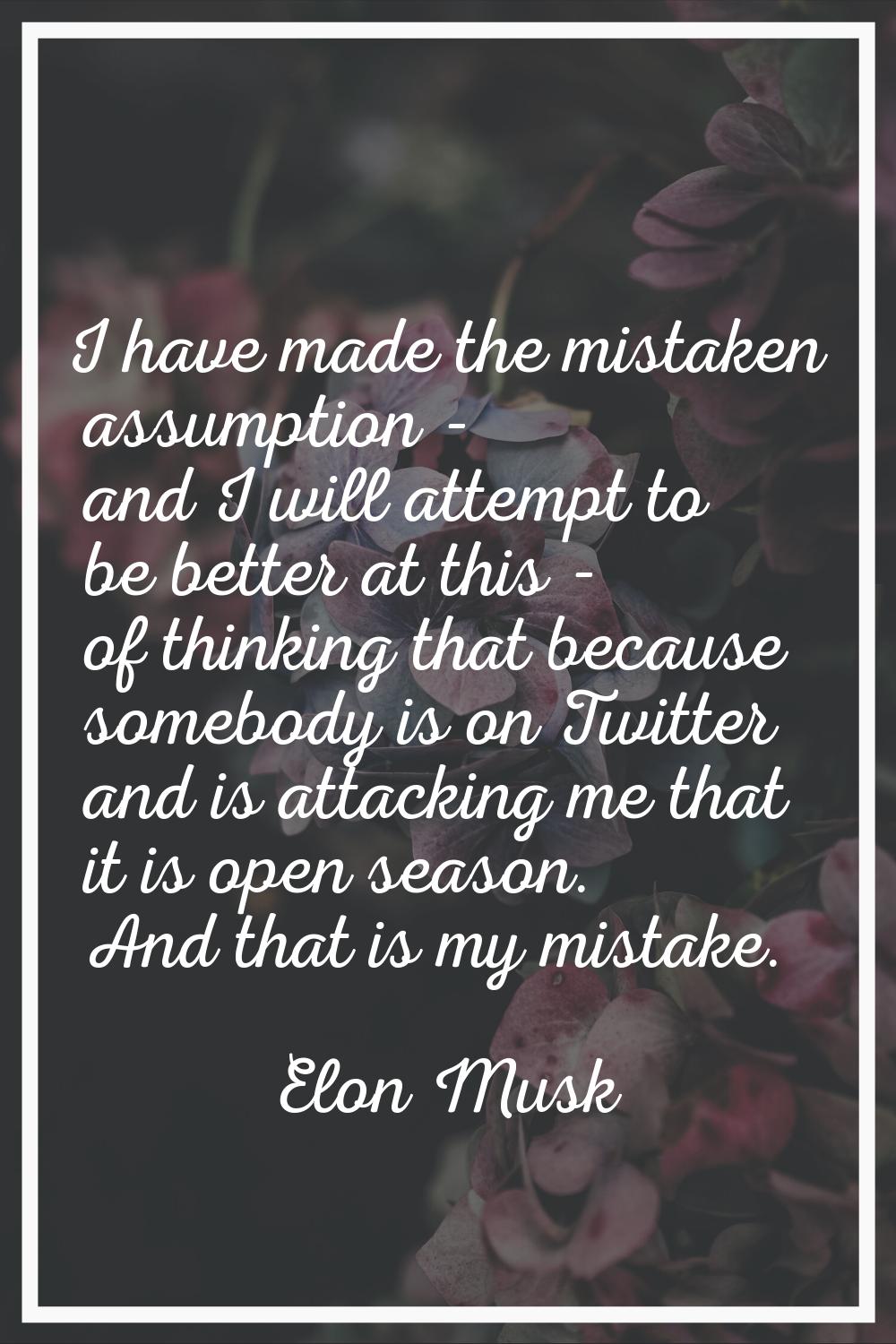 I have made the mistaken assumption - and I will attempt to be better at this - of thinking that be