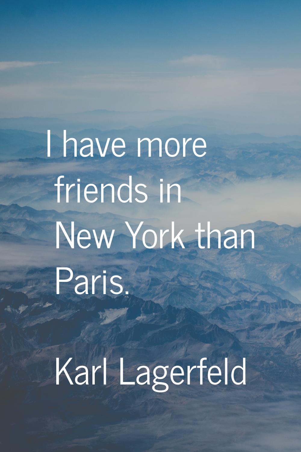 I have more friends in New York than Paris.