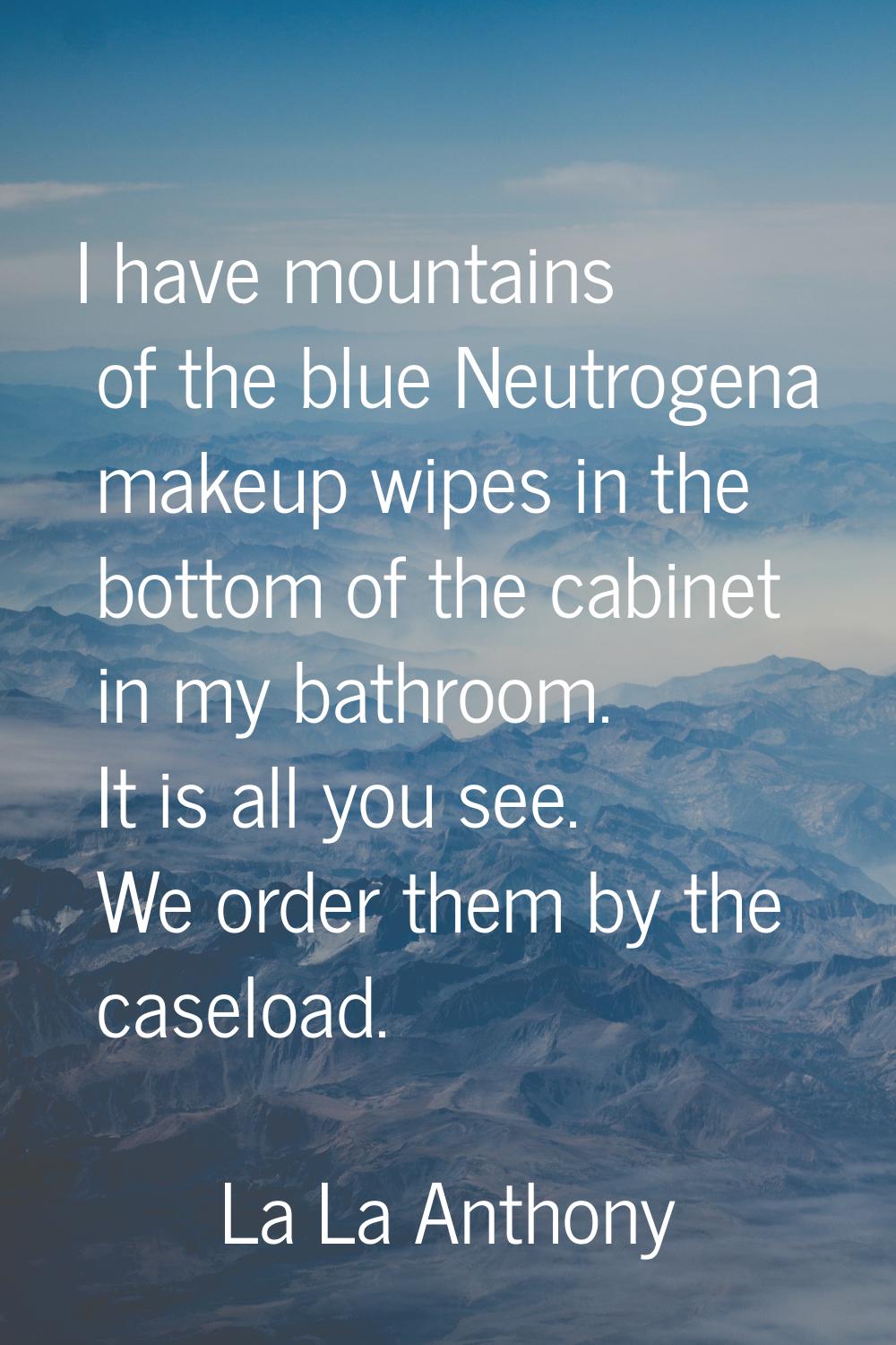 I have mountains of the blue Neutrogena makeup wipes in the bottom of the cabinet in my bathroom. I