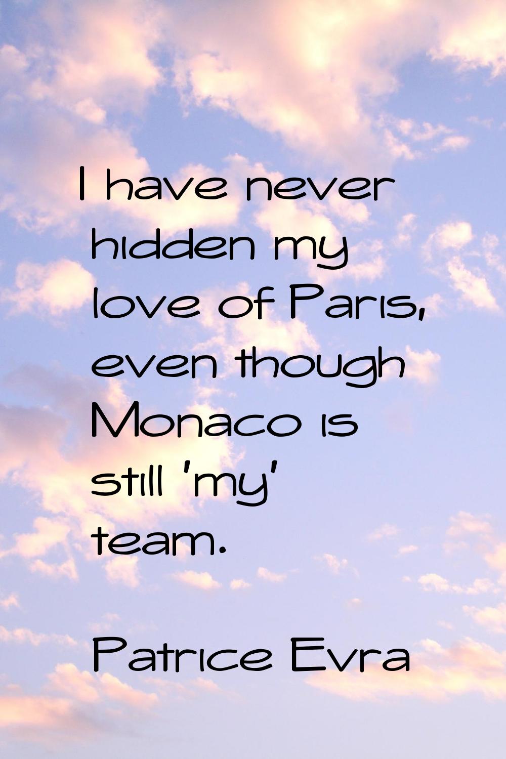 I have never hidden my love of Paris, even though Monaco is still 'my' team.