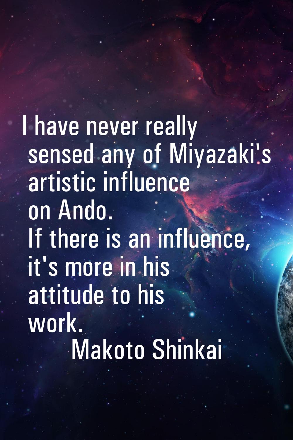 I have never really sensed any of Miyazaki's artistic influence on Ando. If there is an influence, 