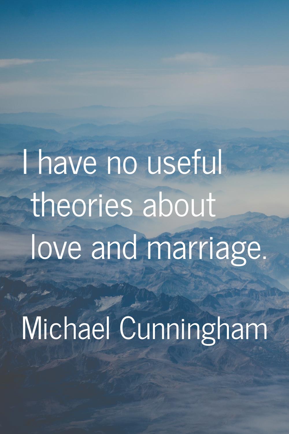 I have no useful theories about love and marriage.