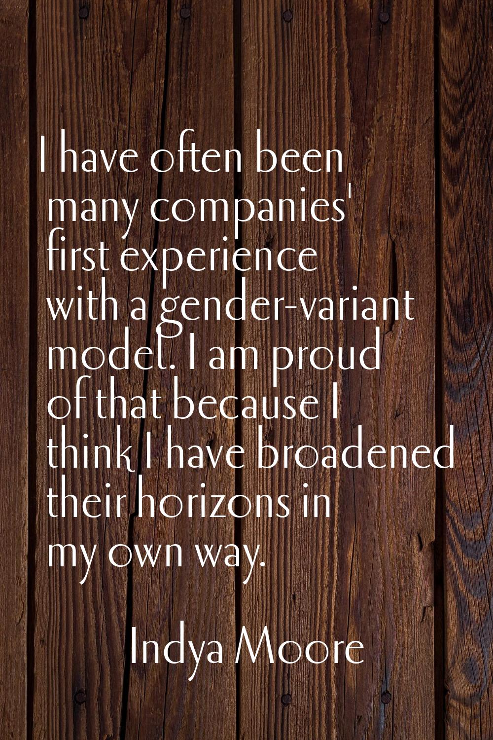 I have often been many companies' first experience with a gender-variant model. I am proud of that 