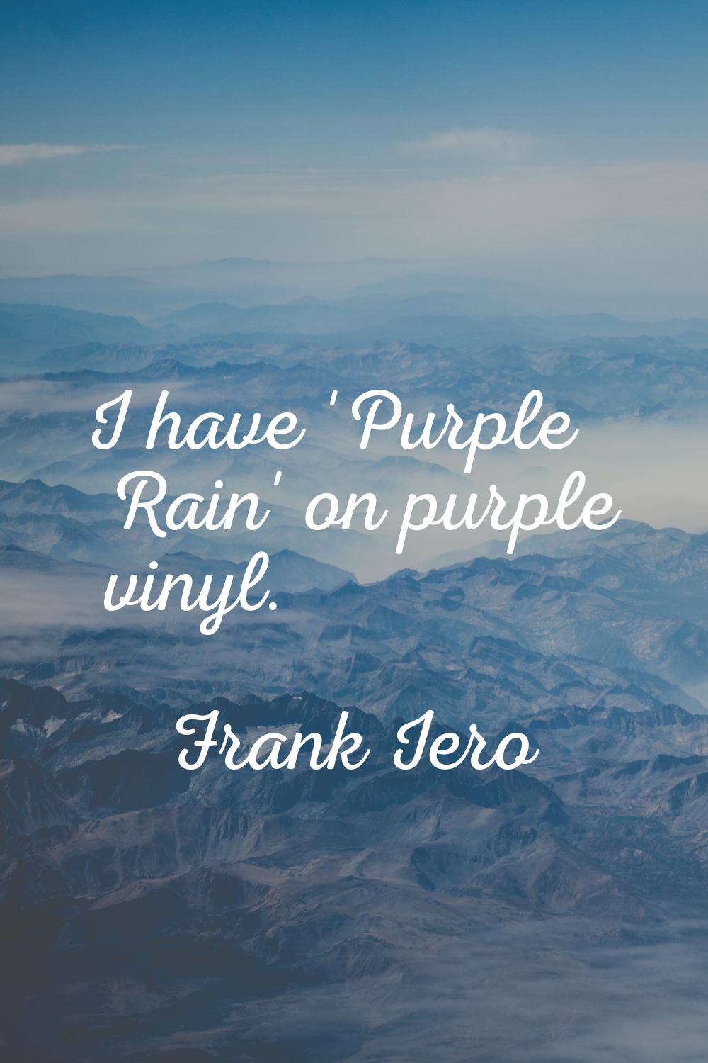 I have 'Purple Rain' on purple vinyl.