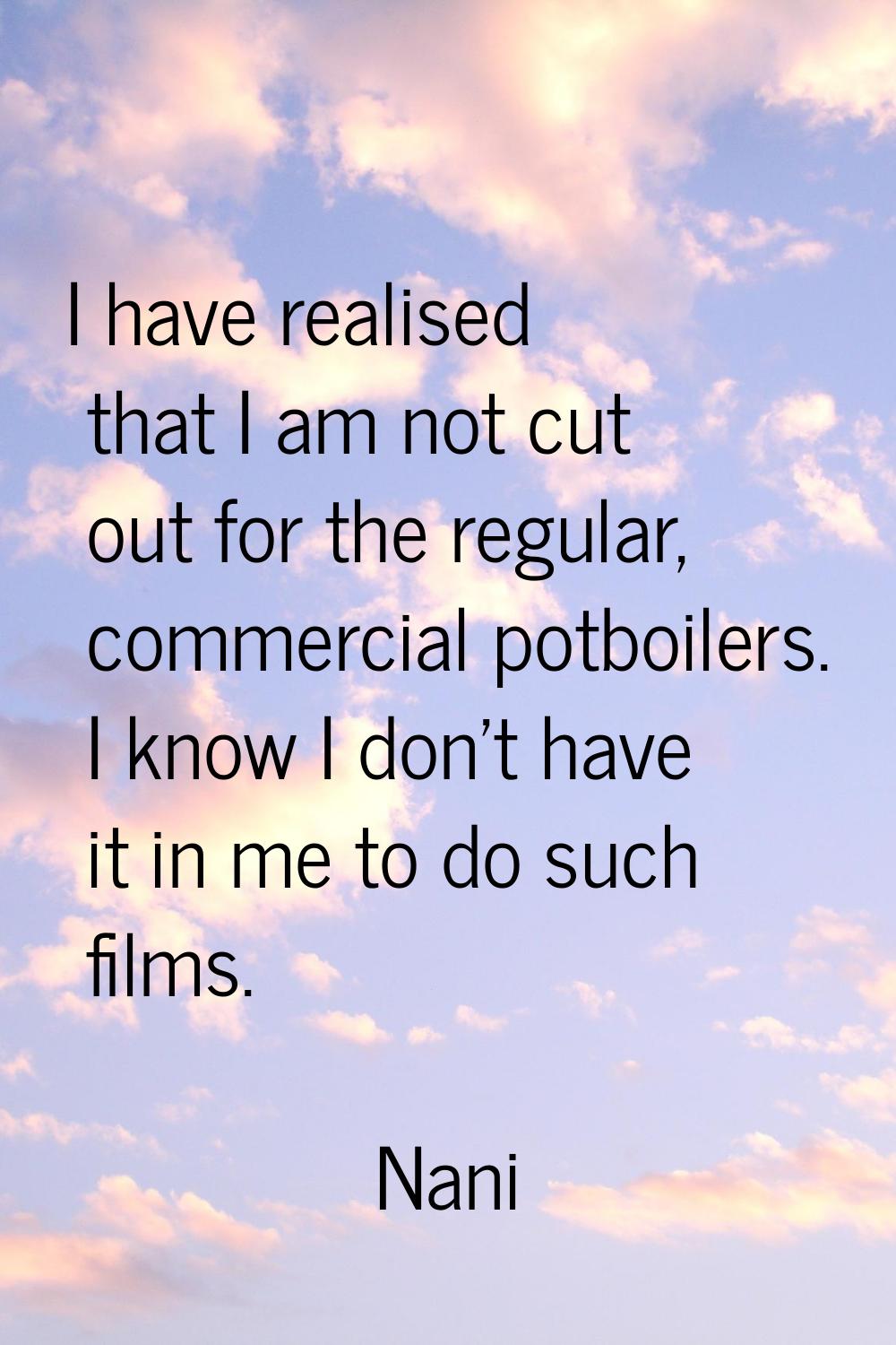 I have realised that I am not cut out for the regular, commercial potboilers. I know I don't have i