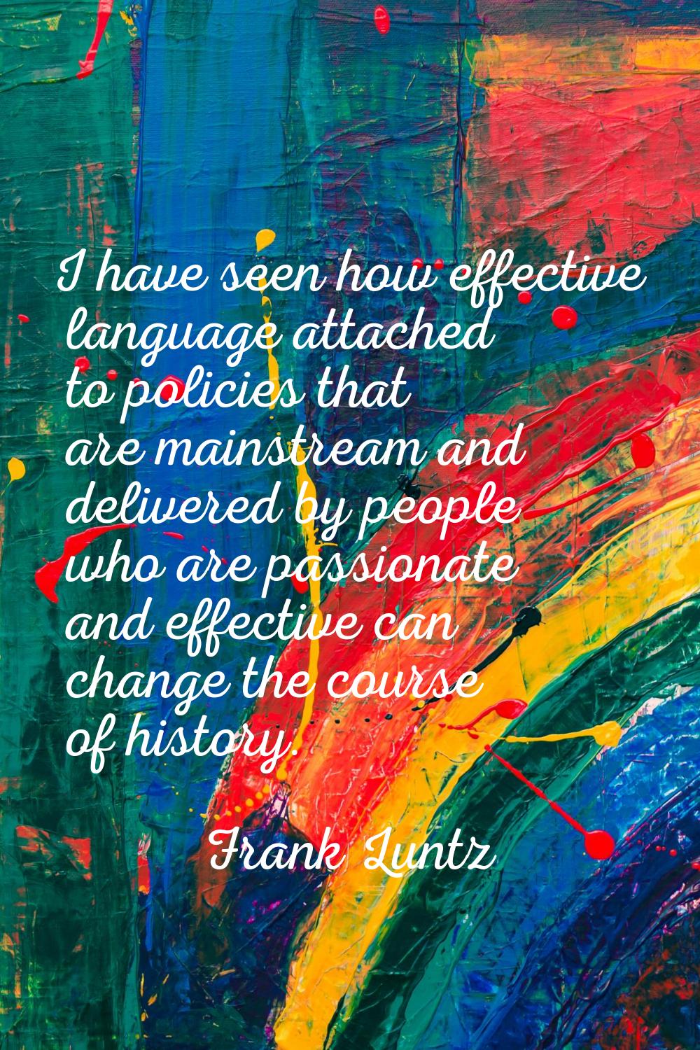 I have seen how effective language attached to policies that are mainstream and delivered by people