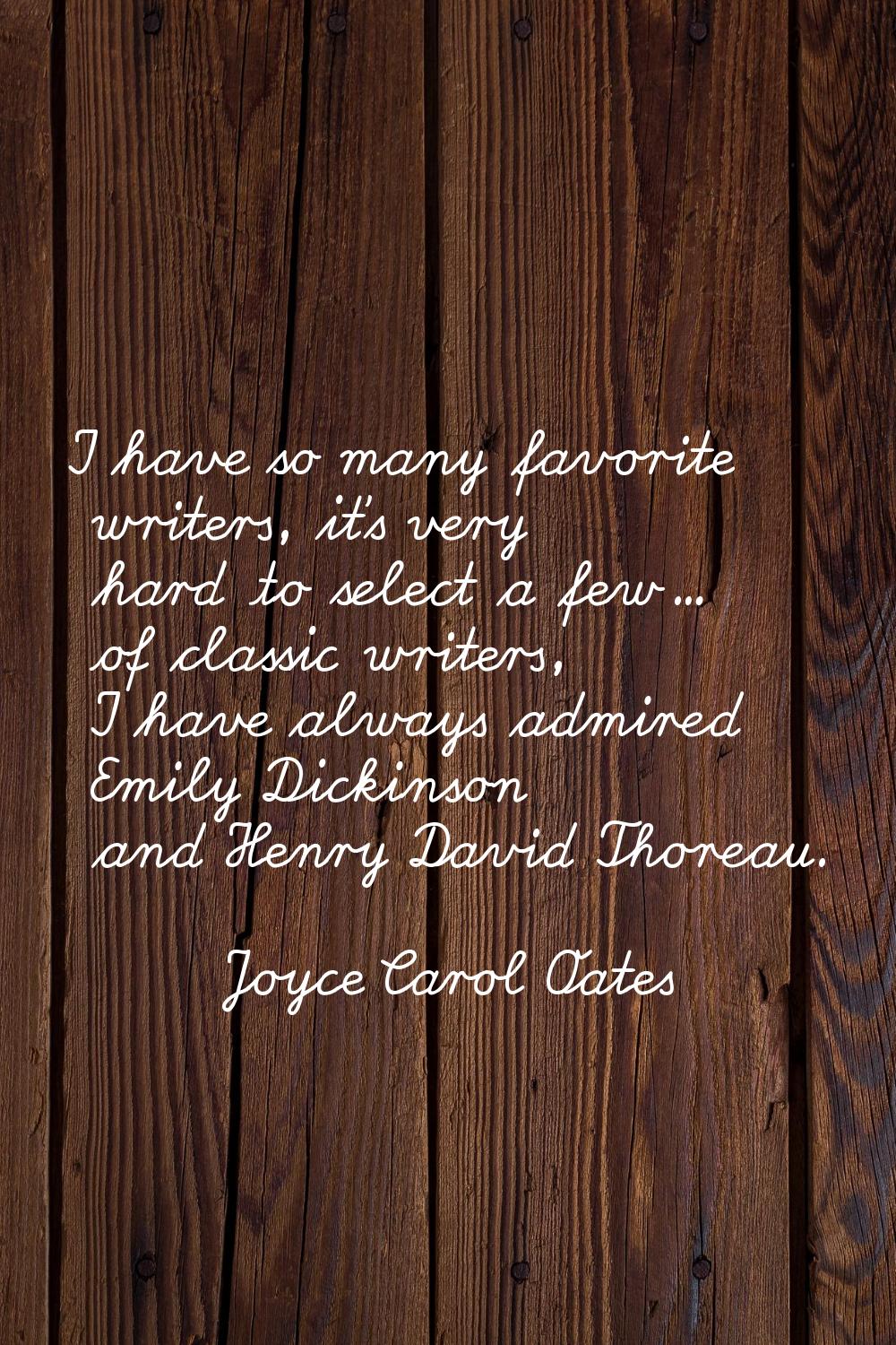 I have so many favorite writers, it's very hard to select a few... of classic writers, I have alway