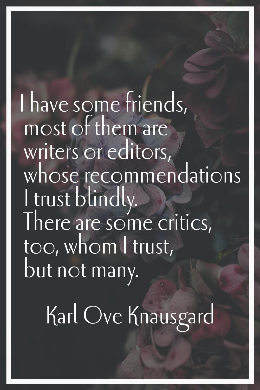 I have some friends, most of them are writers or editors, whose recommendations I trust blindly. Th