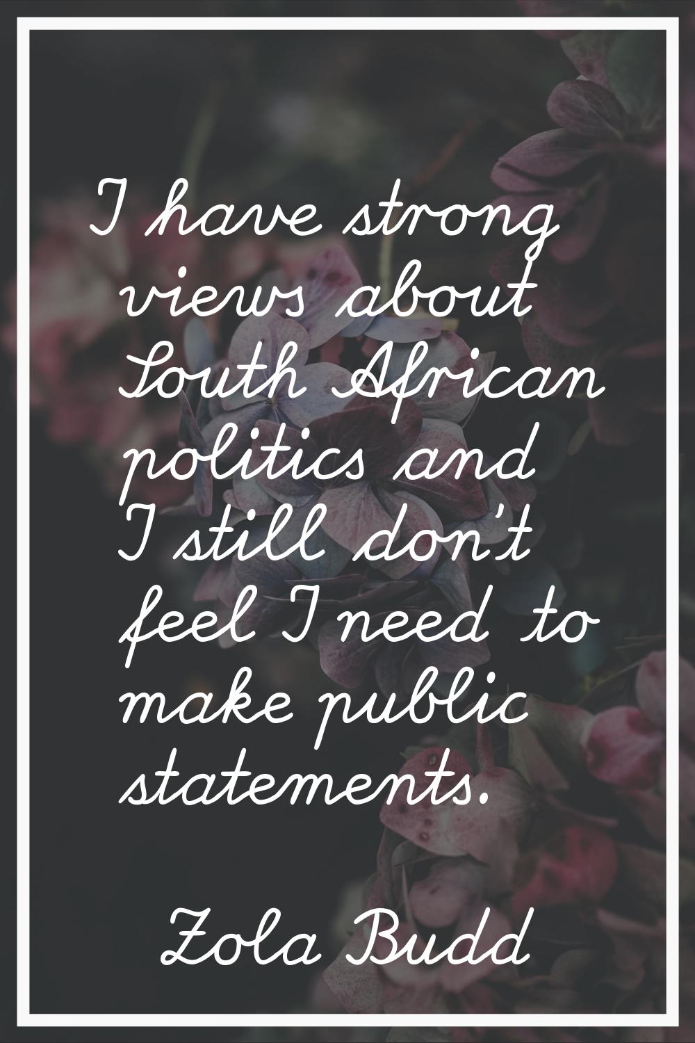 I have strong views about South African politics and I still don't feel I need to make public state