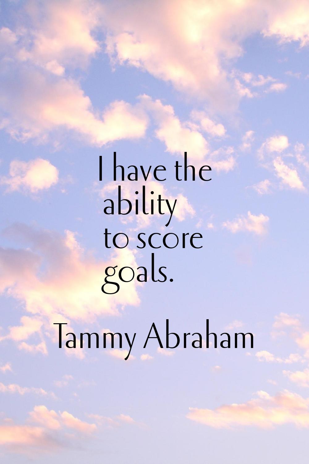 I have the ability to score goals.