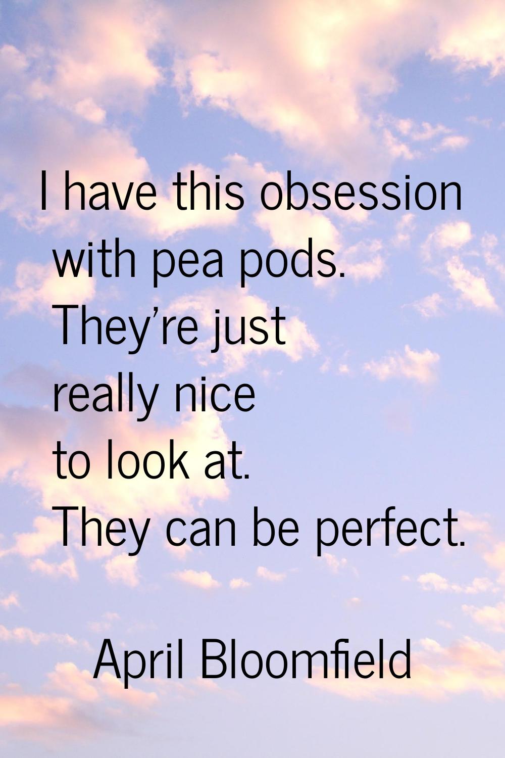 I have this obsession with pea pods. They're just really nice to look at. They can be perfect.