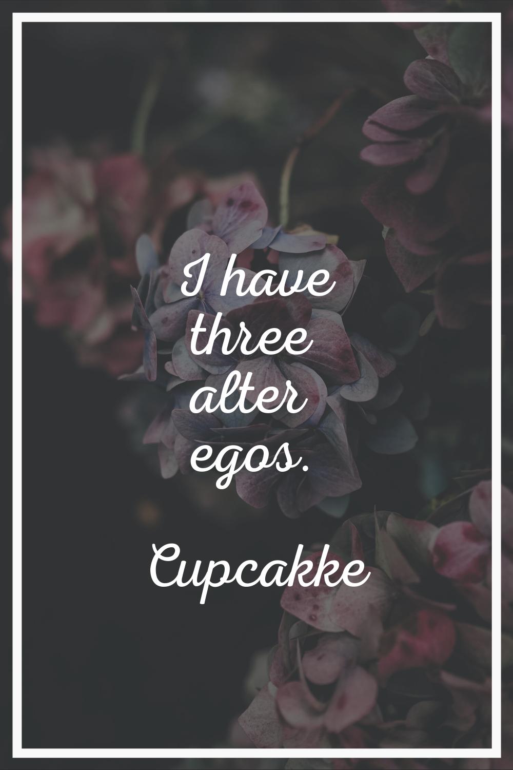 I have three alter egos.