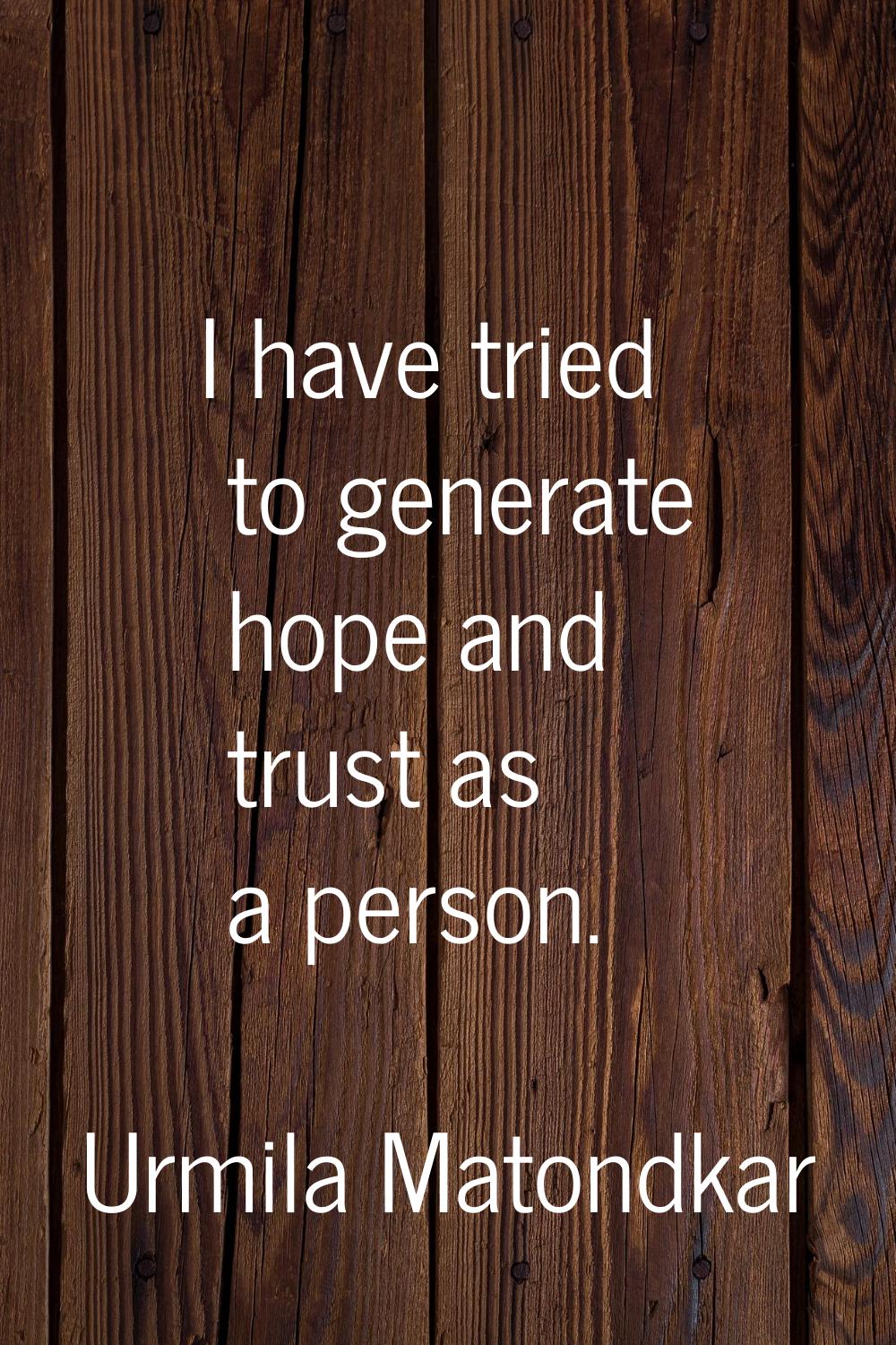 I have tried to generate hope and trust as a person.