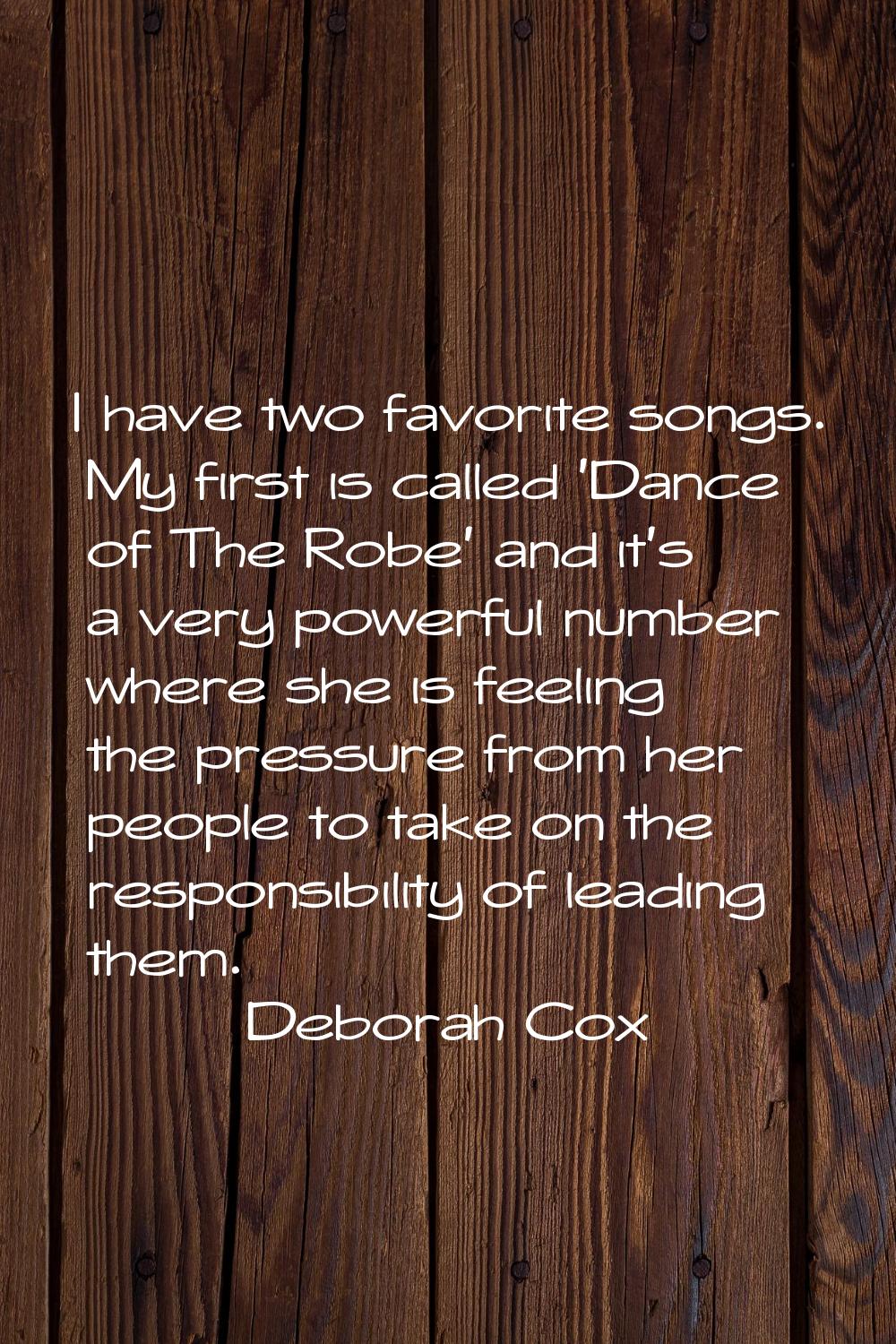I have two favorite songs. My first is called 'Dance of The Robe' and it's a very powerful number w