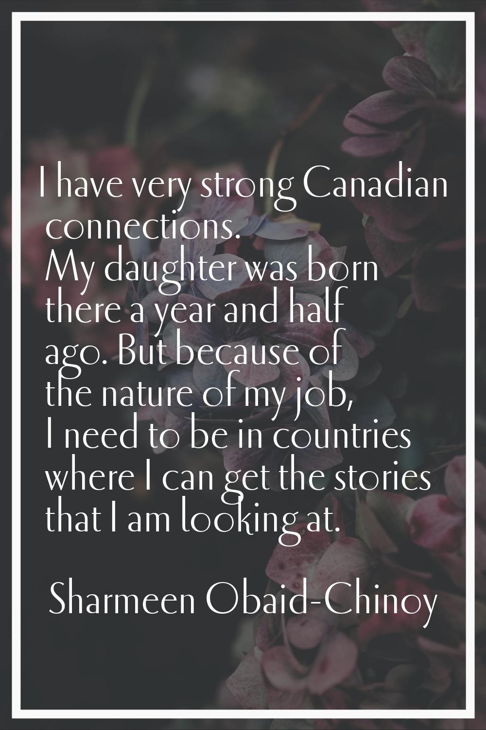 I have very strong Canadian connections. My daughter was born there a year and half ago. But becaus