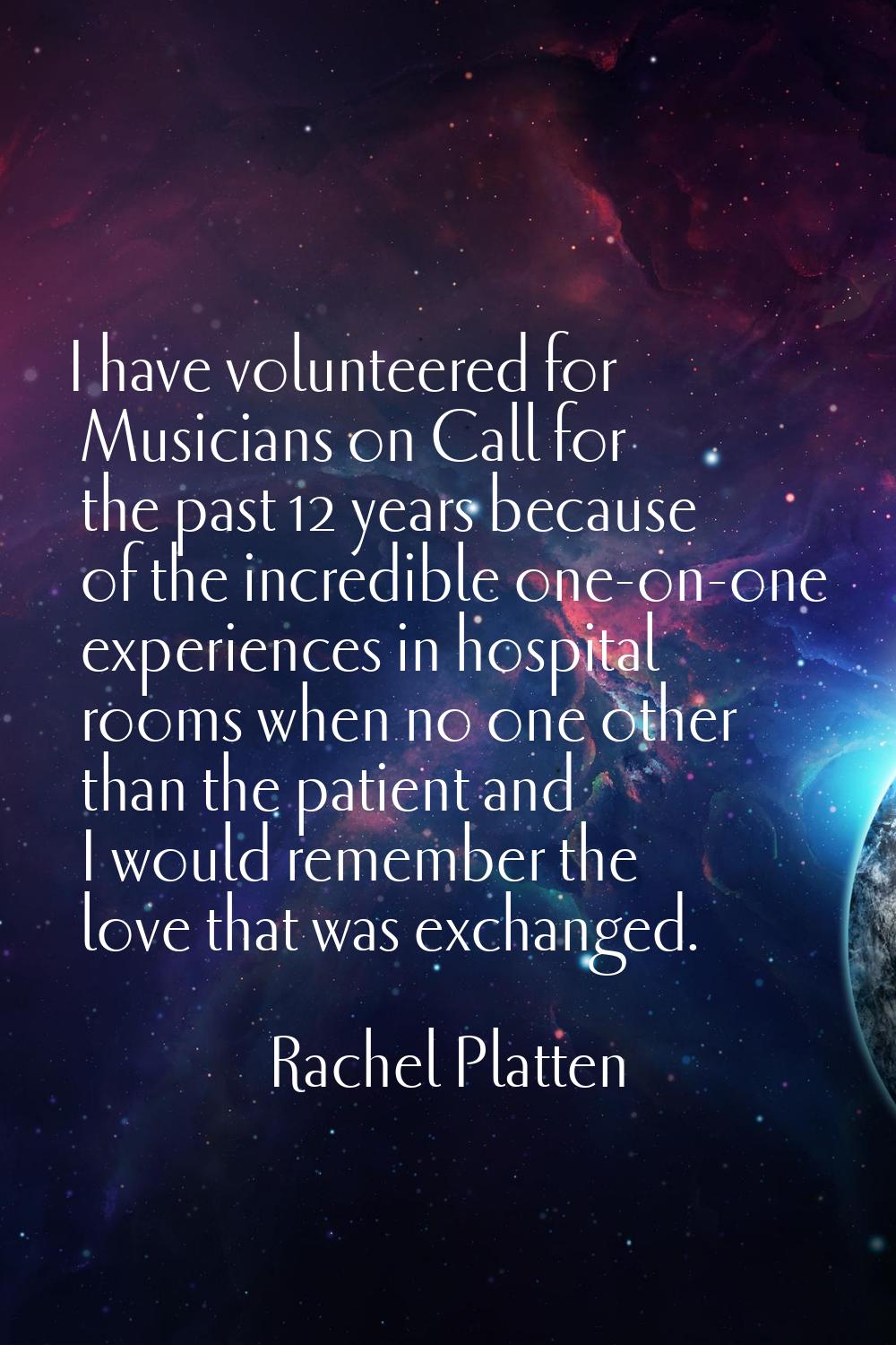 I have volunteered for Musicians on Call for the past 12 years because of the incredible one-on-one