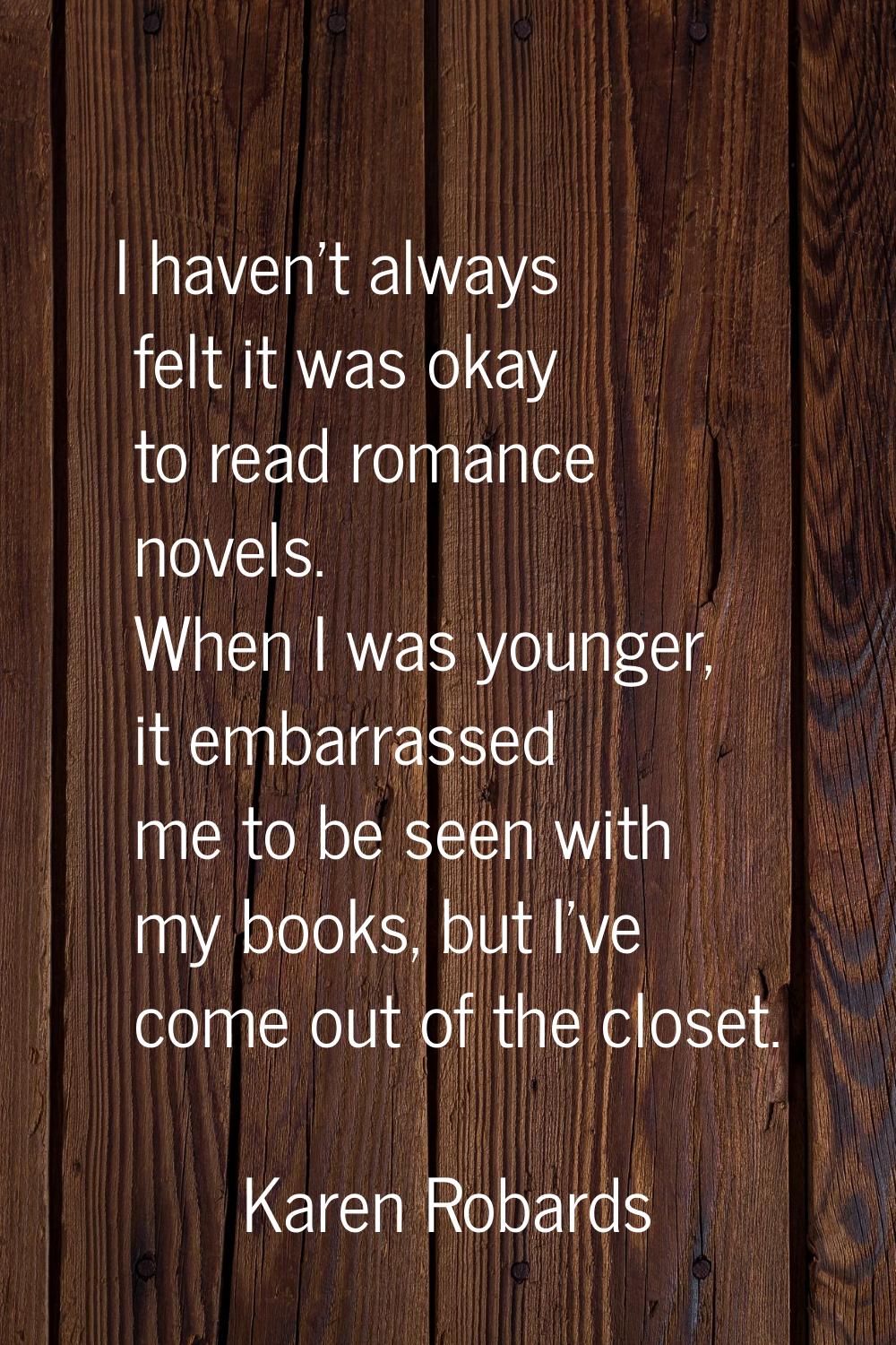 I haven't always felt it was okay to read romance novels. When I was younger, it embarrassed me to 