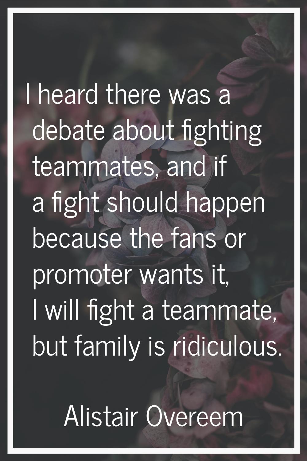 I heard there was a debate about fighting teammates, and if a fight should happen because the fans 