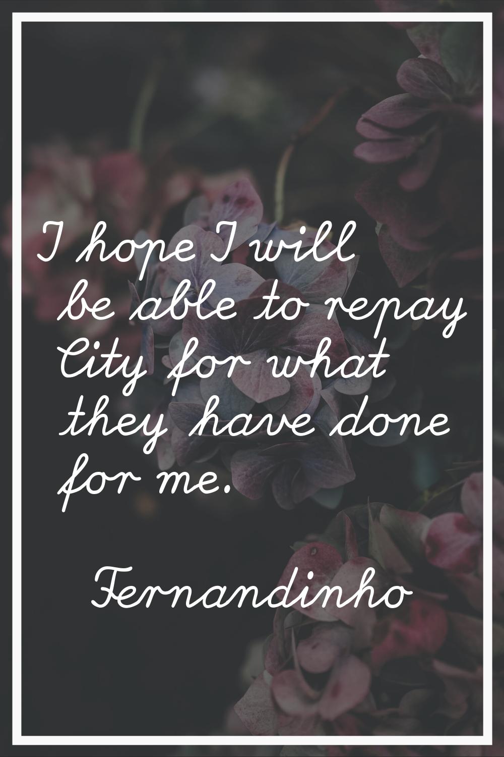 I hope I will be able to repay City for what they have done for me.