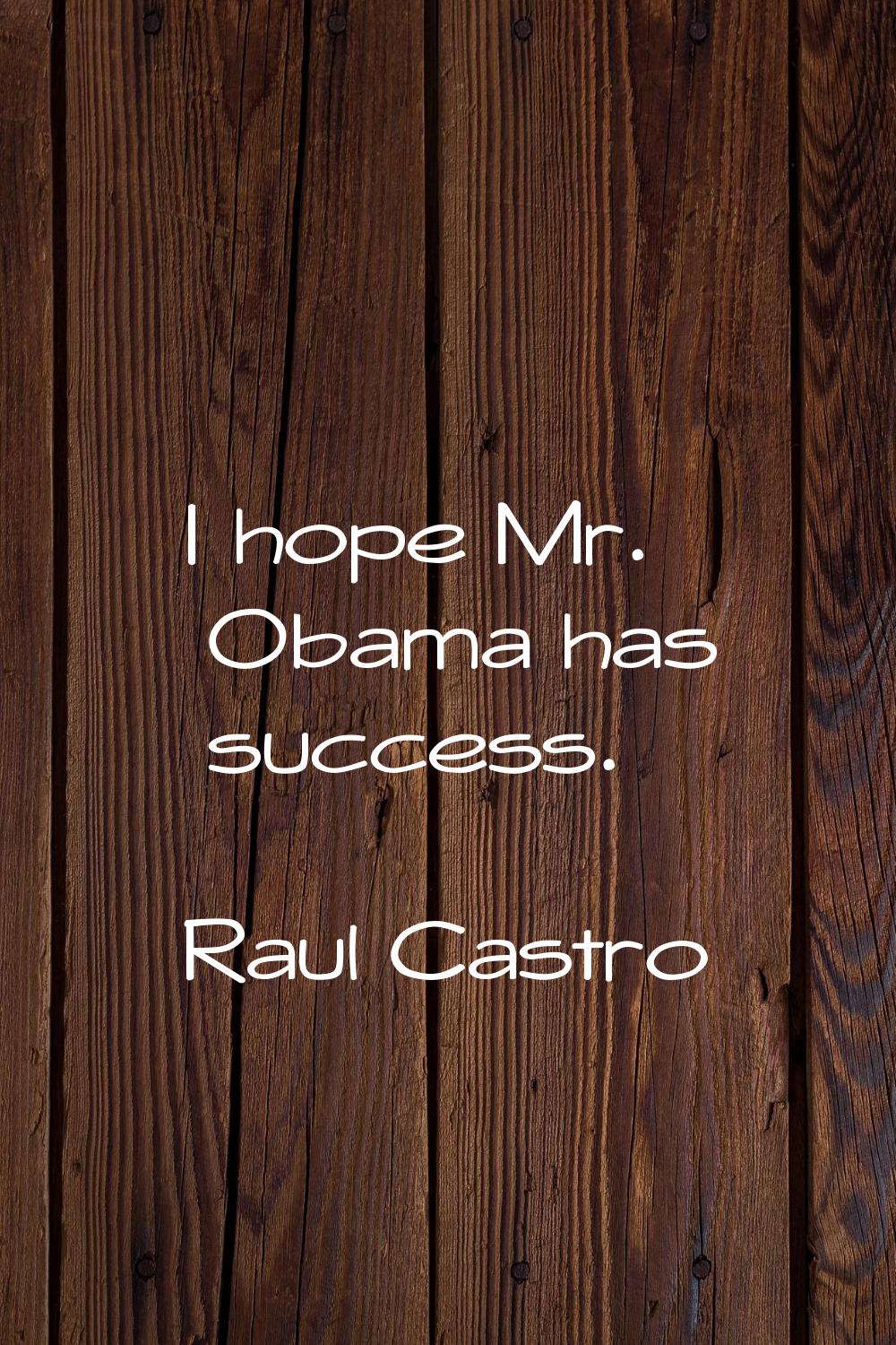 I hope Mr. Obama has success.