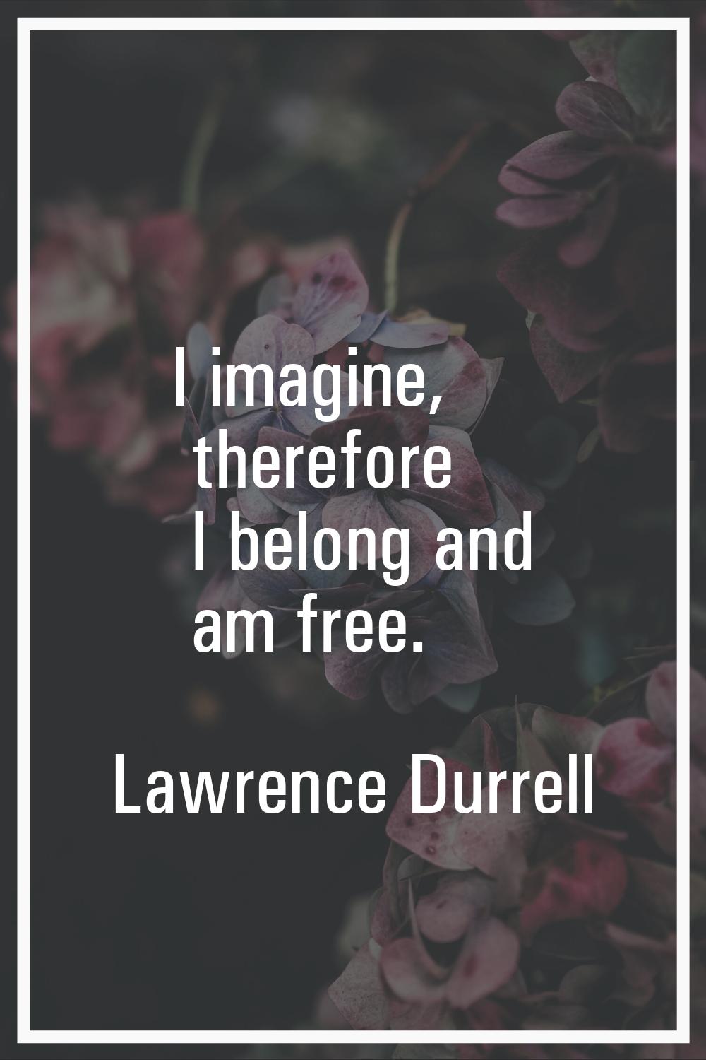 I imagine, therefore I belong and am free.