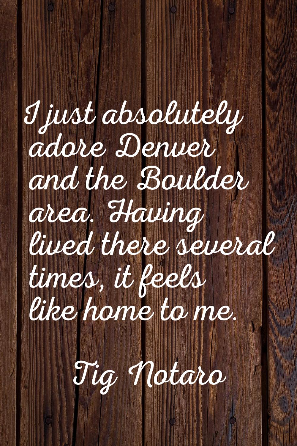 I just absolutely adore Denver and the Boulder area. Having lived there several times, it feels lik
