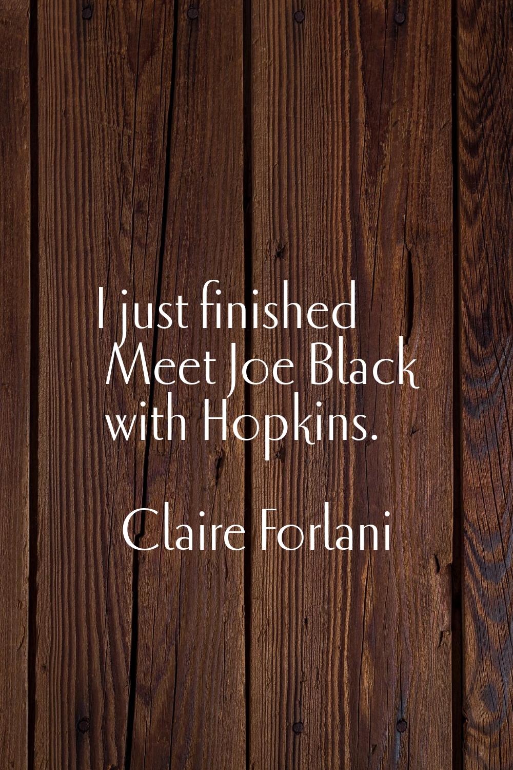 I just finished Meet Joe Black with Hopkins.