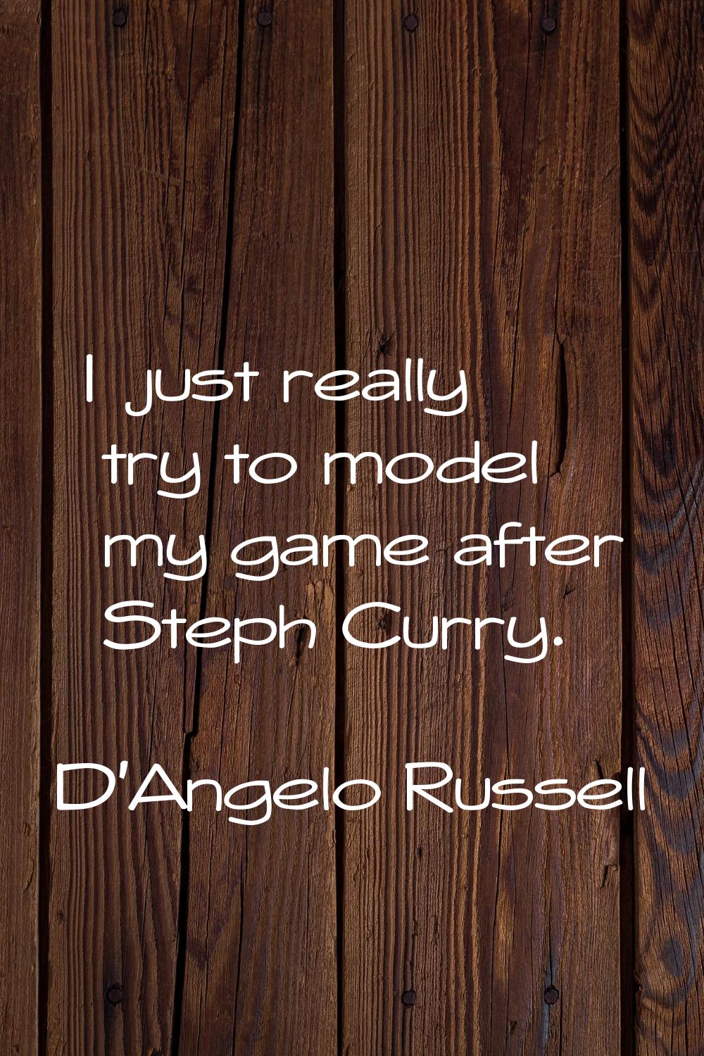 I just really try to model my game after Steph Curry.