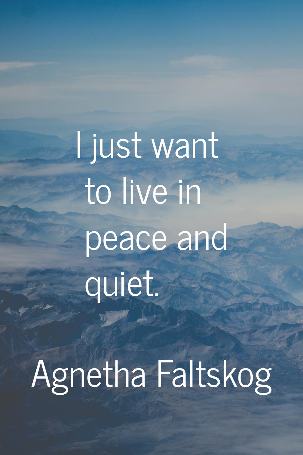 I just want to live in peace and quiet.
