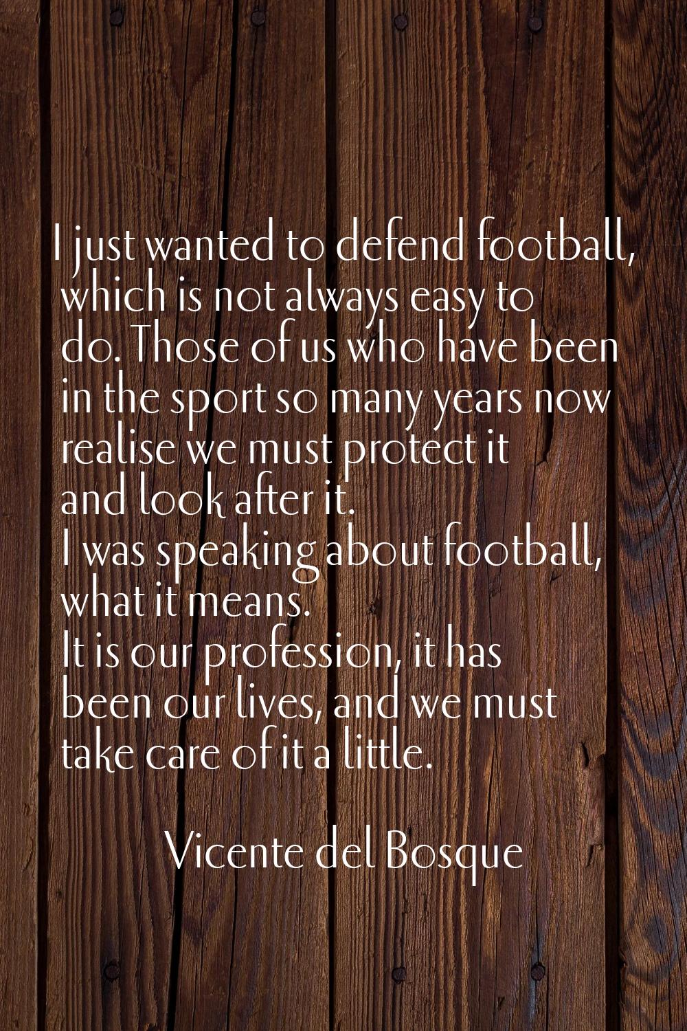 I just wanted to defend football, which is not always easy to do. Those of us who have been in the 