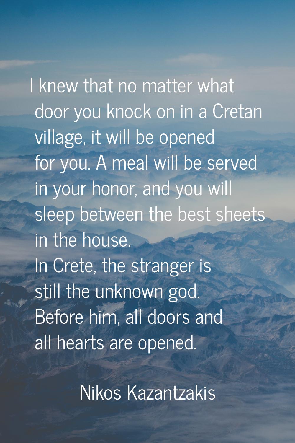 I knew that no matter what door you knock on in a Cretan village, it will be opened for you. A meal