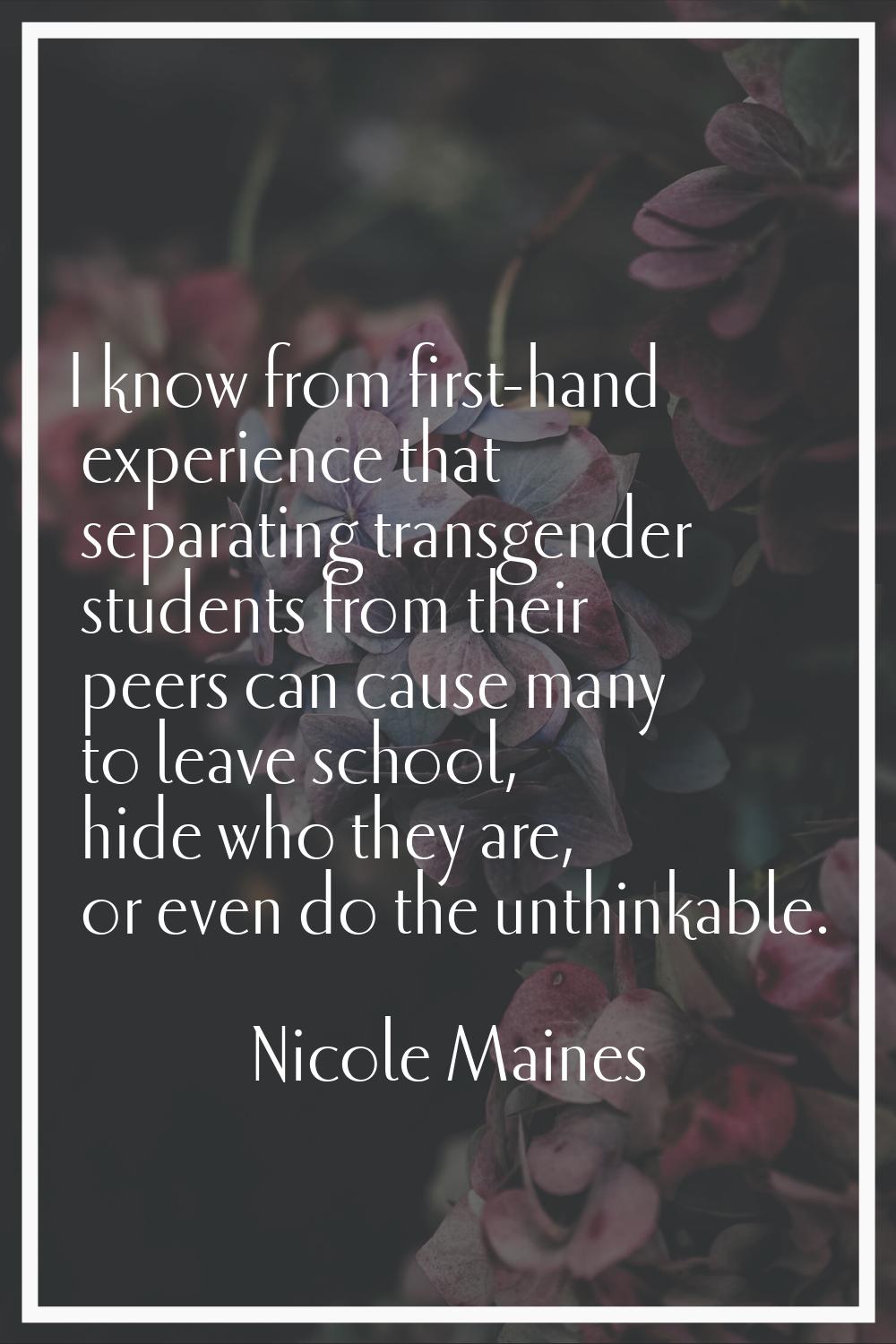 I know from first-hand experience that separating transgender students from their peers can cause m
