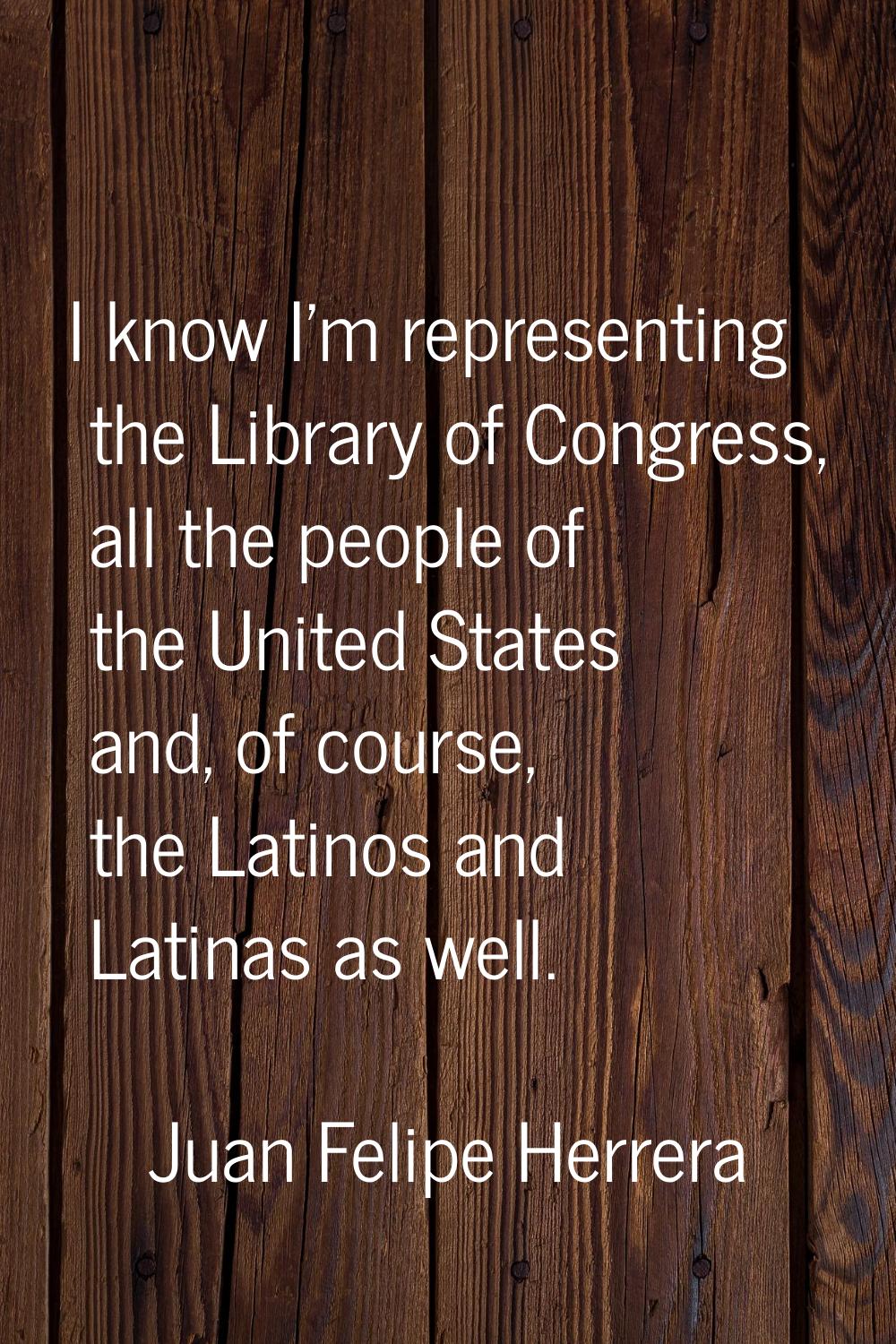 I know I'm representing the Library of Congress, all the people of the United States and, of course