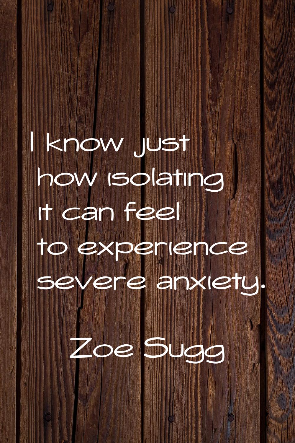 I know just how isolating it can feel to experience severe anxiety.