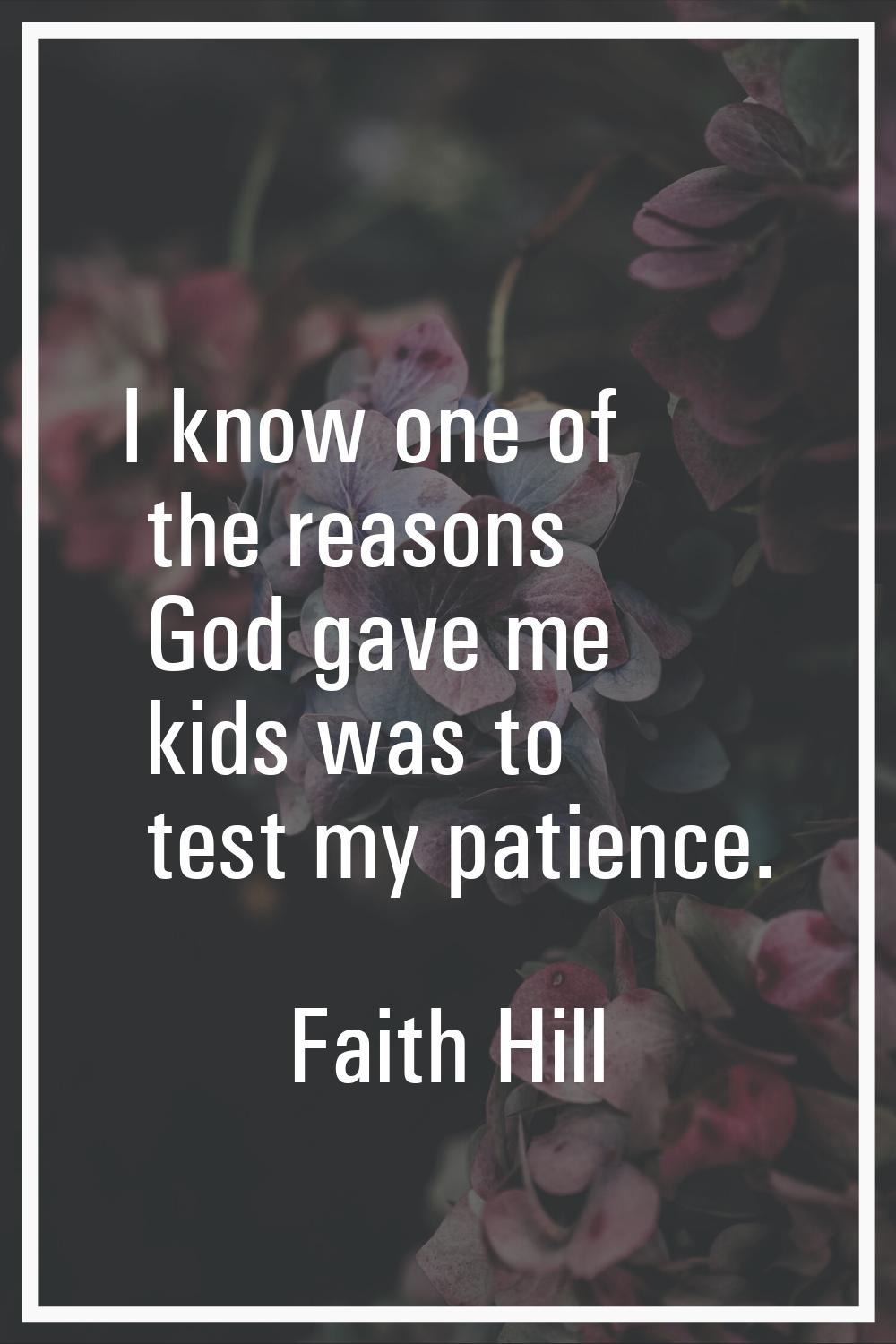 I know one of the reasons God gave me kids was to test my patience.